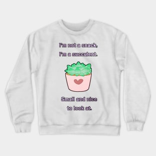 I'm Succulent. Crewneck Sweatshirt